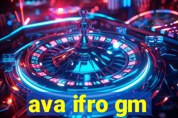 ava ifro gm